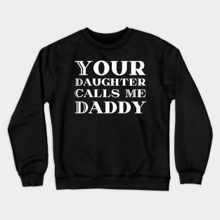 She Calls Me Daddy Crewneck Sweatshirt